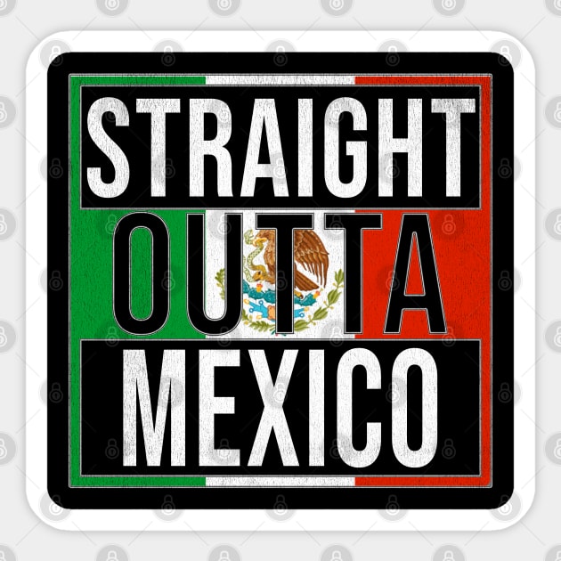 Straight Outta Mexico - Gift for Mexico With Roots From Mexican Sticker by Country Flags